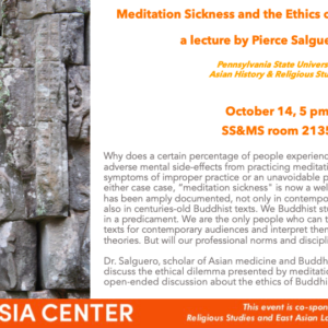 Flyer for "Meditation Sickness and the Ethics of Buddhist Studies" by Pierce Salguero on 10/14/21 at 5PM in SS&MS room 2135