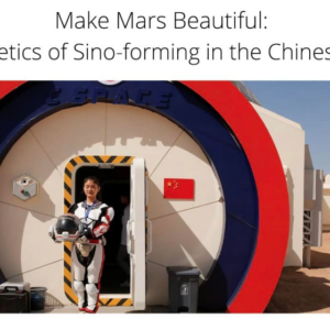 "Make Mars Beautiful: The Aesthetics of Sino-forming in the Chinese Century"
