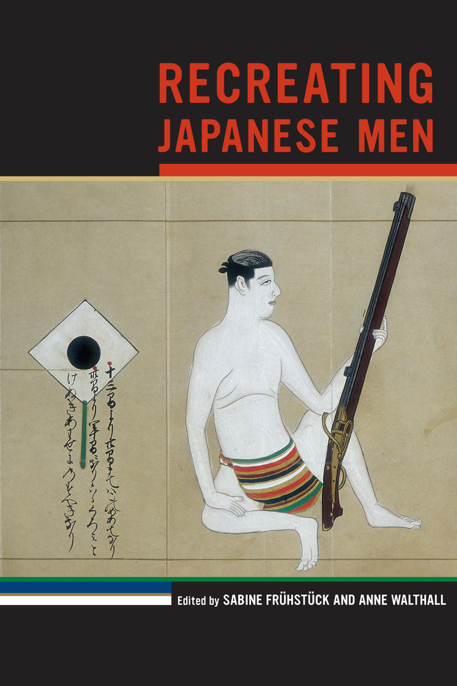 Recreating Japanese Men edited by Sabine Frühstück and Anne Walthall book cover