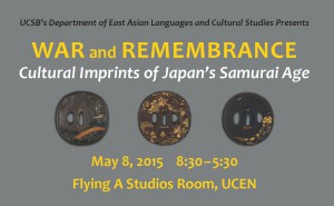 UCSB EACS presents "War and Remembrance: Cultural Imprints of Japan's Samurai Age" on 5/8/15 from 8:30-5:30